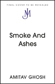 smoke and ashes-amitav ghosh-9781529349276
