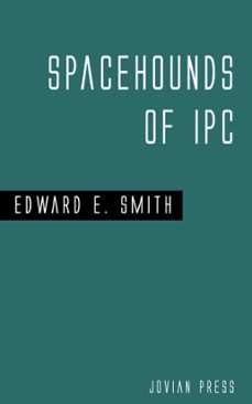 spacehounds of i p c (ebook)-edward e. smith-9781537806976