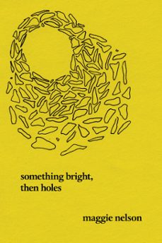 something bright, then holes (ebook)-maggie nelson-9781593762476