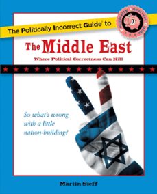 politically incorrect guide to the middle east (ebook)-martin sieff-9781596985476