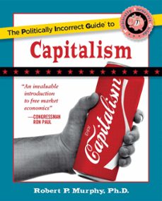 politically incorrect guide to capitalism (ebook)-robert murphy-9781596986176