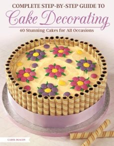 complete step-by-step guide to cake decorating (ebook)-carol deacon-9781607655176