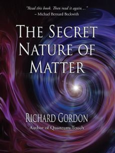 the secret nature of matter (ebook)-richard gordon-9781623171476