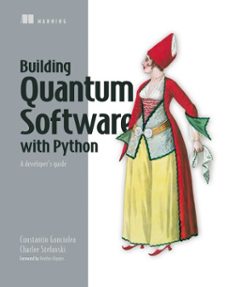 building quantum software with python (ebook)-constantin gonciulea-charlee stefanski-9781638357476