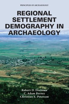 regional settlement demography in archaeology (ebook)-c. adam berrey-robert d. drennan-christian e. peterson-9781733376976