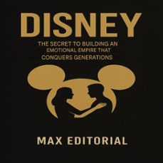 disney: the secret to building an emotional empire that conquers generations. (ebook)-max editorial-9781779749376