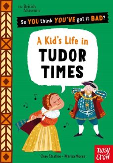 british museum: so you think you've got it bad? a kid's life in tudor times (ebook)-chae strathie-9781807081676