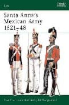 santa anna s mexican army 1821-48-rene chartrand-9781841766676