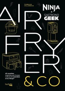 airfryer &amp; co - ninja x gastronogeek (ebook)-thibaud villanova-9782017272076