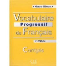 vocabulaire progressif du français. niveau debutant. (2e edition) corriges-9782090381276