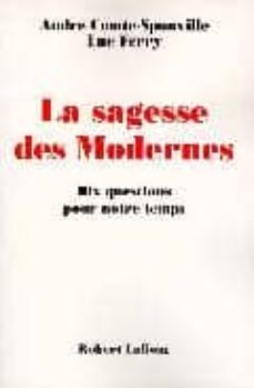 la sagesse des modernes dix questions pour notre temps-9782221084076