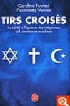 tirs croises: la laicite a l epreuve integrismes juif, chretien e t musulman-caroline fourest-fiammetta venner-9782253114376