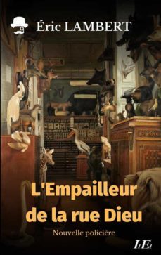l'empailleur de la rue dieu (ebook)-eric lambert-9782322489176