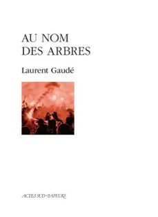 au nom des arbres-laurent gaude-9782330227876
