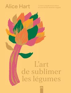 l'art de sublimer les legumes (ebook)-alice hart-9782383383376