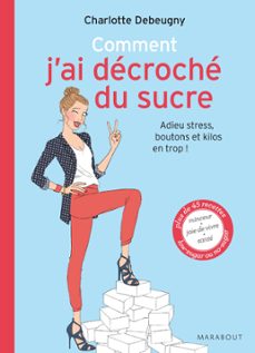 comment j'ai decroche du sucre adieu stress, boutons et kilos en trop (ebook)-charlotte debeugny-9782501102476