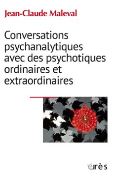 conversations psychanalytiques avec des psychotiques ordinaires et extraordinaires (ebook)-jean claude maleval-9782749273976