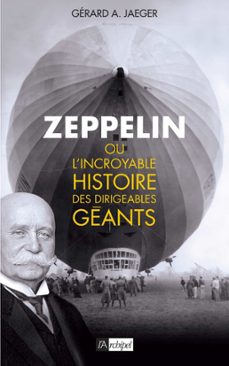 zeppelin ou l'incroyable histoire des dirigeables geants (ebook)-gérard a. jaeger-9782809821376