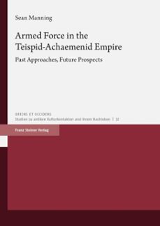 armed force in the teispid-achaemenid empire (ebook)-sean manning-9783515127776