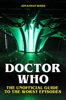 doctor who - the unofficial guide to the worst episodes (ebook)-jonathan ward-9783565326976