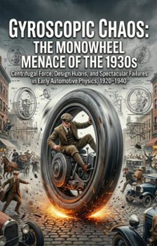 gyroscopic chaos: the monowheel menace of the 1930s (ebook)-simon garrick-9783565350476