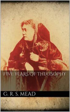 five years of theosophy (ebook)-g.r. mead-9783748132776