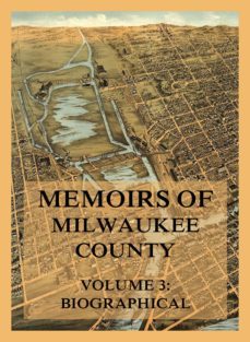 memoirs of milwaukee county, volume 3 (ebook)-josiah seymour currey-9783849661076