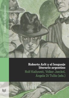 roberto arlt y el lenguaje literario argentino (ebook)-rolf (ed.) kailuweit-volker (ed.) jaeckel-9783954878376