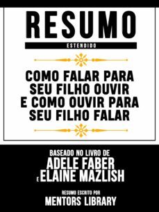 resumo estendido: como falar para seu filho ouvir e como ouvir para seu filho falar (ebook)-adele faber-elaine mazlish-9783969175576