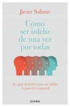 cómo ser infeliz de una vez por todas-9786070794476