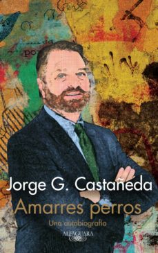 amarres perros (ebook)-jorge g. castañeda-9786071135476