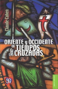 oriente y occidente en los tiempos de las cruzadas-claude cahen-9786071621276