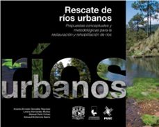 rescate de rios urbanos. propuestas conceptuales y metodologicas para la restauracion y rehabilitacion de rios (ebook)-arsenio ernesto gonzález reynoso-lorena hernández muñoz-manuel perló cohen-9786073059176