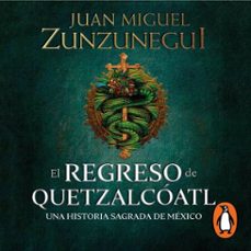 el regreso de quetzalcoatl (audiolibro)-juan miguel zunzunegui-9786073804776