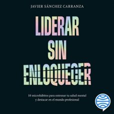 liderar sin enloquecer-javier sanchez carranza-9786076392676