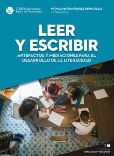 leer y escribir. artefactos y mediaciones para el desarrollo de la literacidad (ebook)-monica maria marquez hermosillo-9786078768776