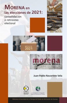 morena en las elecciones de 2021: consolidacion o retroceso electoral (ebook)-juan pablo navarrete vela-9786078956876
