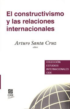 EL CONSTRUCTIVISMO Y LAS RELACIONES INTERNACIONALES EBOOK ARTURO