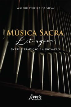 música sacra litúrgica: entre a tradição e a inovação (ebook)-waldir pereira da silva-9786525005676