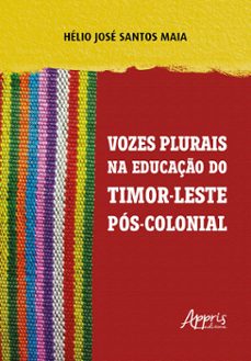 vozes plurais na educaço de timor-leste pos-colonial (ebook)-hélio josé santos maia-9786525052076
