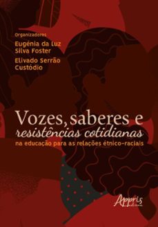 vozes, saberes e resistencias cotidianas na educaço para as relaçes etnico-raciais (ebook)-eugénia da luz silva foster-elivaldo serrão custódio-9786525067476