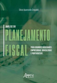 analise do planejamento fiscal para grandes sociedades empresarias brasileiras e portuguesas (ebook)-silvio aparecido crepaldi-9786525081076