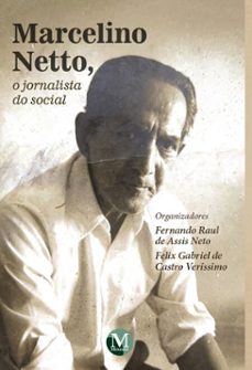 marcelino netto, o jornalista do social (ebook)-fernando raul de assis neto-felix gabriel de castro verissimo-9786525182476
