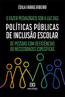 o fazer pedagogico sob a luz das politicas publicas de incluso escolar de pessoas com deficiencias ou necessidades especificas (ebook)-édila farias ribeiro-9786525238876