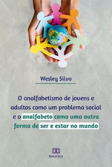 o analfabetismo de jovens e adultos como um problema social e o analfabeto como uma outra forma de ser e estar no mundo (ebook)-wesley alexandre da silva-9786525252476