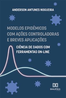 modelos epidemicos com açes controladoras e breves aplicaçes (ebook)-anderson antunes nogueira-9786525289076
