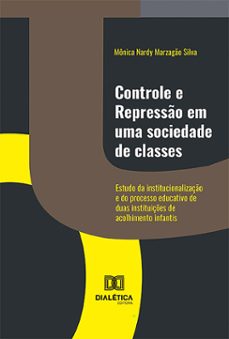 controle e represso em uma sociedade de classes (ebook)-mônica nardy marzagão silva-9786525291376