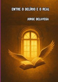 entre o delirio e o real (ebook)-jorge delavega-9786526660676