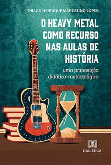 o heavy metal como recurso nas aulas de historia (ebook)-thiago henrique marcelino lopes-9786527011576