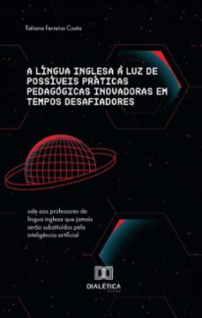 a lingua inglesa a luz de possiveis praticas pedagogicas inovadoras em tempos desafiadores (ebook)-tatiana ferreira costa-9786527042976